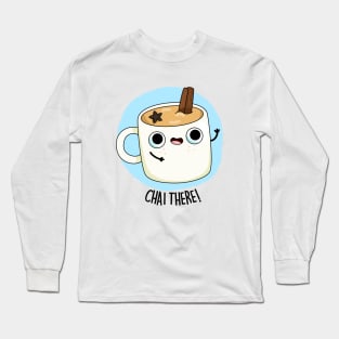 Chai There Cute Chai Tea Pun Long Sleeve T-Shirt